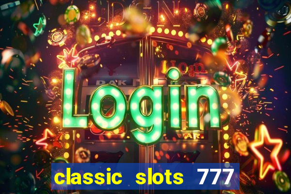 classic slots 777 paga mesmo